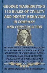 George Washington's 110 Rules of Civility and Decent Behavior in Company and Conversation: The Original and Modern Translation with Illustrations, His
