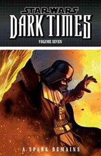 Star Wars: Dark Times Volume 7: A Spark Remains