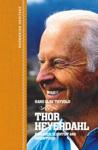 Thor Heyerdahl; explorer, scientist and adventurer