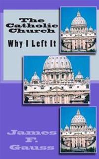 The Catholic Church: Why I Left It
