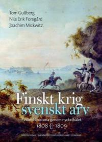 Finskt krig - svenskt arv Finlands historia genom nyckelhålet 1808-1809
