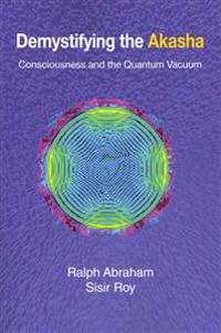 Demystifying the Akasha: Consciousness and the Quantum Vacuum