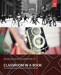 Adobe Photoshop Elements 12 Classroom in a Book with Access Code
