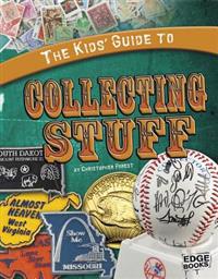 The Kids' Guide to Collecting Stuff