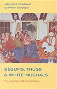 Begums, Thugs, and White Mughals