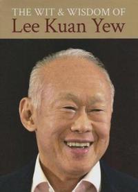 The Wit & Wisdom of Lee Kuan Yew
