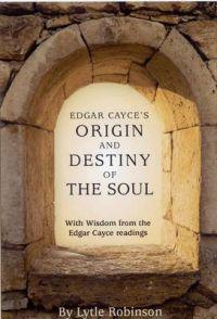 Edgar Cayce's Origin and Destiny of the Soul