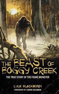 The Beast of Boggy Creek: The True Story of the Fouke Monster
