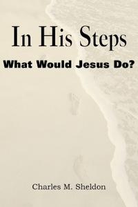 In His Steps, What Would Jesus Do?