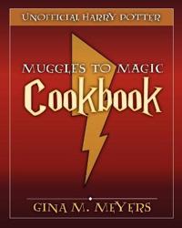 The Unofficial Harry Potter Muggles to Magic Cookbook