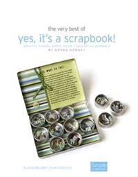 The Very Best of Yes, It's a Scrapbook!: Creative Albums, Photo Decor & Decorative Journals