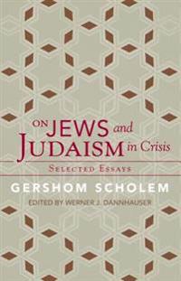 On Jews and Judaism in Crisis: Selected Essays