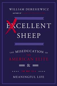 Excellent Sheep: The Miseducation of the American Elite and the Way to a Meaningful Life