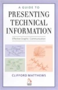 A Guide to Presenting Technical Information: Effective Graphic Communication