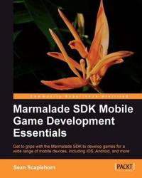 Marmalade SDK Mobile Game Development Essentials
