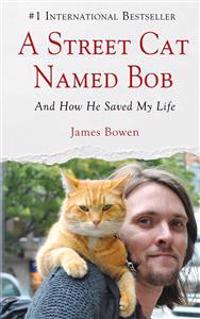 A Street Cat Named Bob: And How He Saved My Life