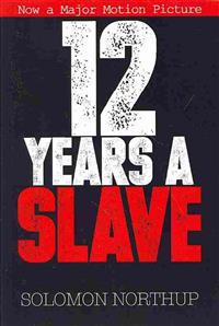 12 Years a Slave: Memoir of a Free Man Kidnapped Into Slavery in 1851