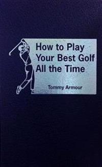 How to Play Your Best Golf All the Time