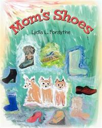 Mom's Shoes: Viewing the World Through Cairn Terrier's Thoughts as They Understand and Judge the World and Daily Activities by Mom'
