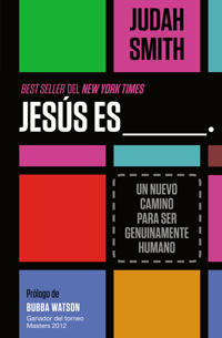 Jesus Es ___.: Un Nuevo Camino Para Ser Genuinamente Humano