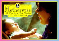 Motherwise: 101 Tips for a New Mother