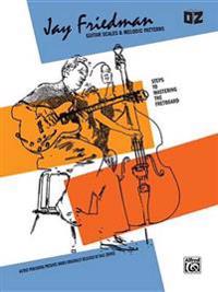 Jay Friedman -- Guitar Scales & Melodic Patterns: Steps to Mastering the Fretboard
