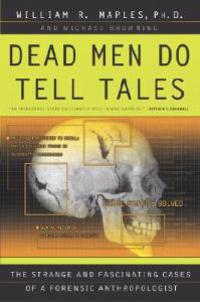 Dead Men Do Tell Tales: The Strange and Fascinating Cases of a Forensic Anthropologist