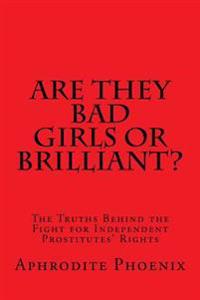 Are They Bad Girls or Brilliant?: The Truths Behind the Fight for Independent Prostitutes' Rights