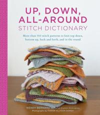 Up, Down, All-Around Stitch Dictionary: More Than 150 Stitch Patterns to Knit Top Down, Bottom Up, Back and Forth, and in the Round