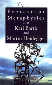 Protestant Metaphysics After Karl Barth and Martin Heidegger