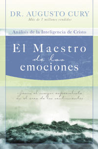 El  Maestro de las Emociones: Analisis de la Inteligencia de Cristo: Jesus, el Mayor Especialista en el Area de los Sentimientos = The Master of Emoti