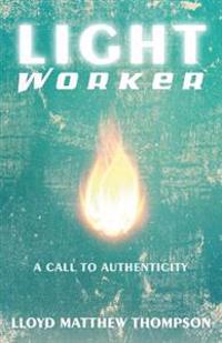 Lightworker: A Call to Authenticity