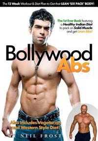 Bollywood ABS: The 12 Week Diet & Workout Plan to Get That Lean 'Six Pack' Body!