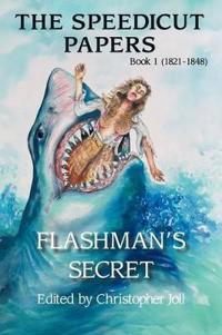 The Speedicut Papers: Book 1 (1821-1848): Flashman's Secret