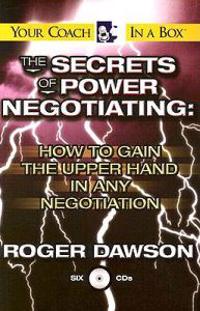 The Secrets of Power Negotiating: How to Gain the Upper Hand in Any Negotiation