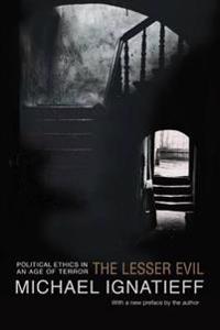 The Lesser Evil: Political Ethics in an Age of Terror