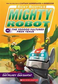 Ricky Ricotta's Mighty Robot vs. the Voodoo Vultures from Venus (Book 3)