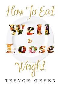How to Eat Well and Loose Weight