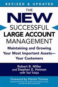 The New Successful Large Account Management: Maintaining and Growing Your Most Important Assets -- Your Customers