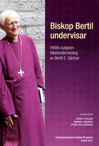 Biskop Bertil undervisar : Hittills outgiven bibelundervisning av Bertil E