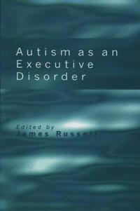 Autism as an Executive Disorder