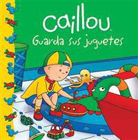 Caillou Guarda Sus Juguetes = Caillou Puts Away His Toys