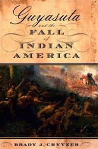 Guyasuta and the Fall of Indian America