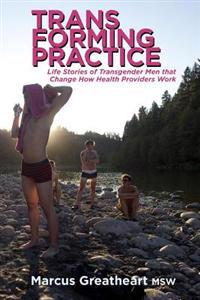 Transforming Practice: Life Stories of Transgender Men That Change How Health Providers Work