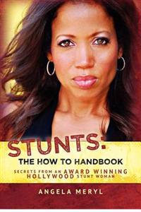 Stunts: The How to Handbook: Secrets from an Award Winning Hollywood Stunt Woman