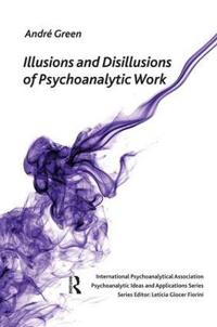 Illusions and Disilllusions of Psychoanalytic Work
