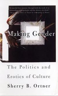 Making Gender: The Politics and Erotics of Culture