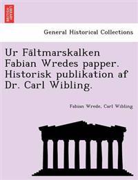 Ur Fa Ltmarskalken Fabian Wredes Papper. Historisk Publikation AF Dr. Carl Wibling.