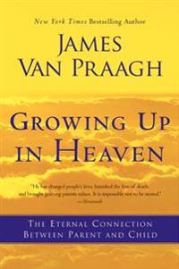 Growing Up in Heaven: The Eternal Connection Between Parent and Child