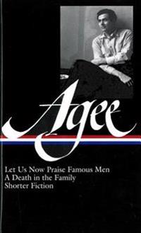 James Agee: Let Us Now Praise Famous Men, a Death in the Family, & Shorter Fiction